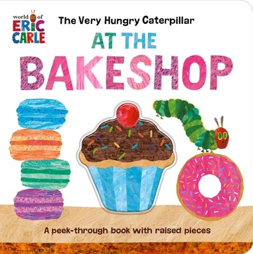 THE VERY HUNGRY CATERPILLAR AT THE BAKESHOP | 9780593661154 | ERIC CARLE