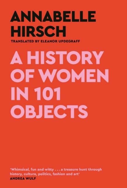 A HISTORY OF WOMEN IN 101 OBJECTS | 9781805300878 | ANNABELLE HIRSCH