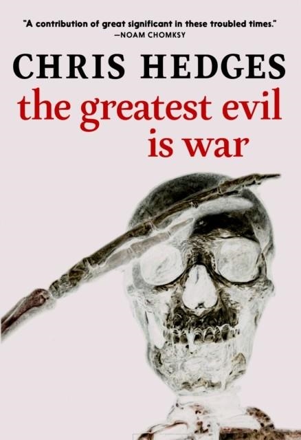 THE GREATEST EVIL IS WAR | 9781644213315 | CHRIS HEDGES