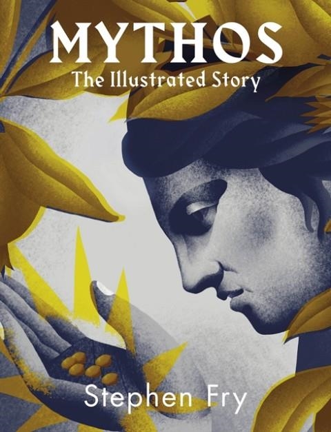 MYTHOS: THE ILLUSTRATED STORY | 9781405955102 | STEPHEN FRY