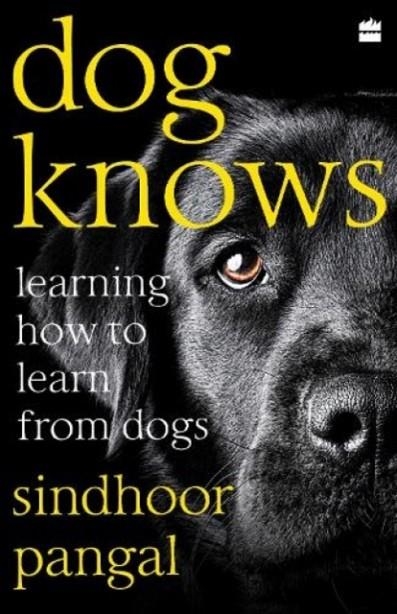 DOG KNOWS : LEARNING HOW TO LEARN FROM DOGS | 9789390163854 | SINDHOOR PANGAL