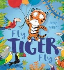 FLY, TIGER, FLY! | 9781444941579 | RIKIN PAREKH