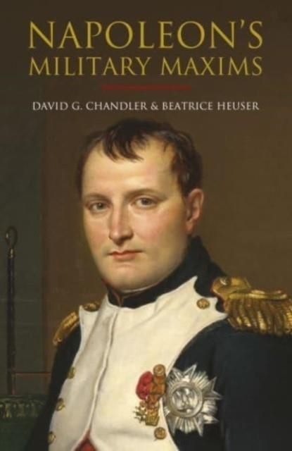NAPOLEON'S MILITARY MAXIMS | 9781805000082 | DAVID G CHANDLER 