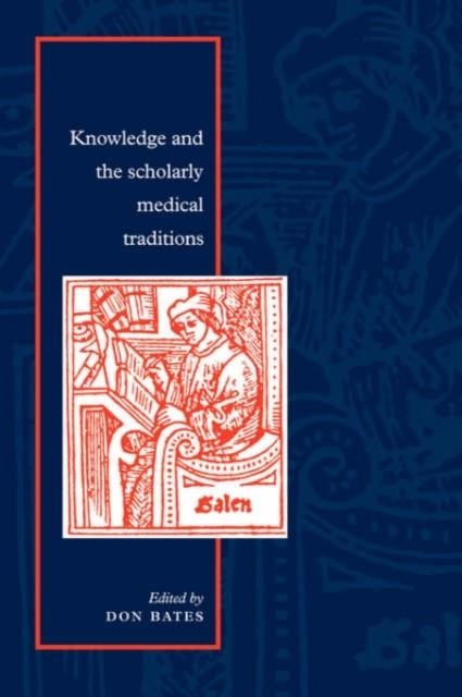KNOWLEDGE AND THE SCHOLARLY MEDICAL TRADITIONS | 9780521499750 | DON BATES