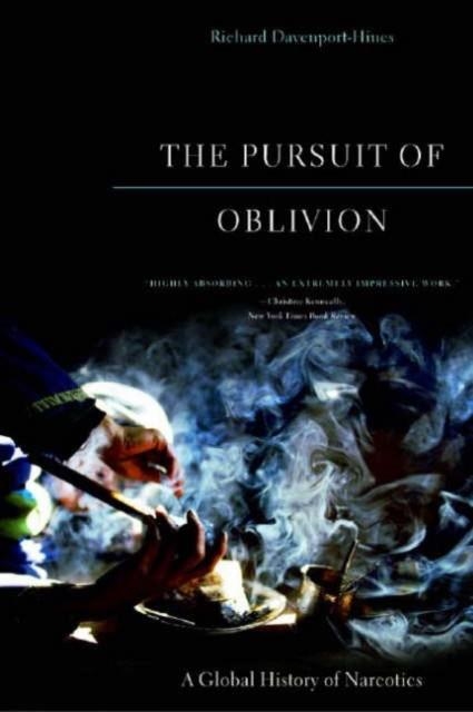 THE PURSUIT OF OBLIVION: A GLOBAL HISTORY OF NARCOTICS | 9780393325454 | RICHARD DAVENPORT-HINES