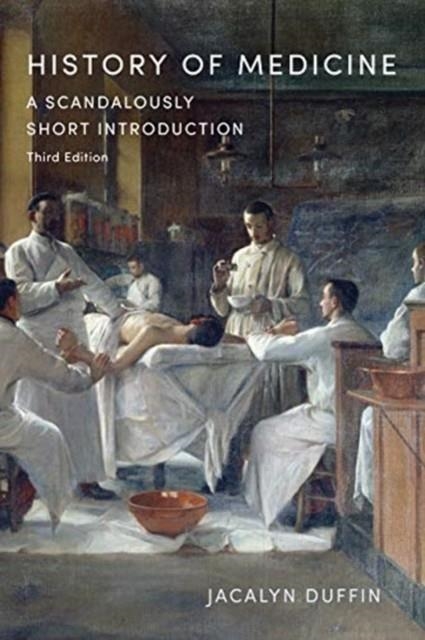 HISTORY OF MEDICINE : A SCANDALOUSLY SHORT INTRODUCTION | 9781487509170 | JACALYN DUFFIN