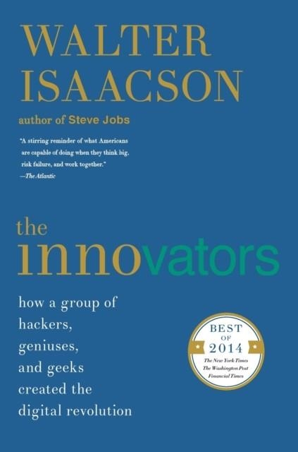 THE INNOVATORS: HOW A GROUP OF HACKERS, GENIUSES, AND GEEKS CREATED THE DIGITAL REVOLUTION | 9781476708706 | WALTER ISAACSON