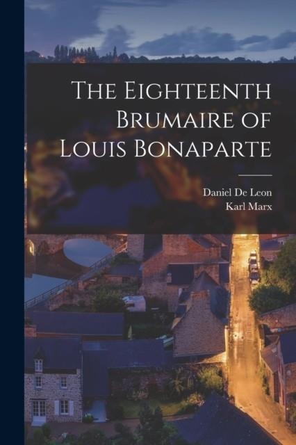 THE EIGHTEENTH BRUMAIRE OF LOUIS BONAPARTE | 9781016480024 | KARL MARX