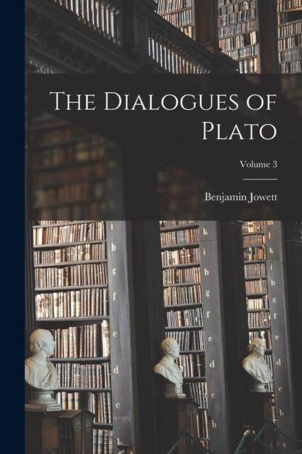 THE DIALOGUES OF PLATO : VOLUME 3 | 9781017611670 | PLATO