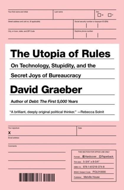 THE UTOPIA OF RULES : ON TECHNOLOGY, STUPIDITY, AND THE SECRET JOYS OF BUREAUCRACY | 9781612195186 | DAVID GRAEBER