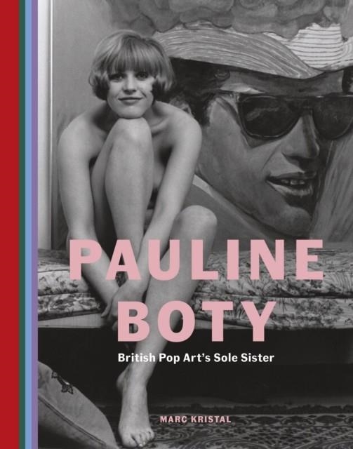 PAULINE BOTY : BRITISH POP ART'S SOLE SISTER | 9780711287549 | MARC KRISTAL
