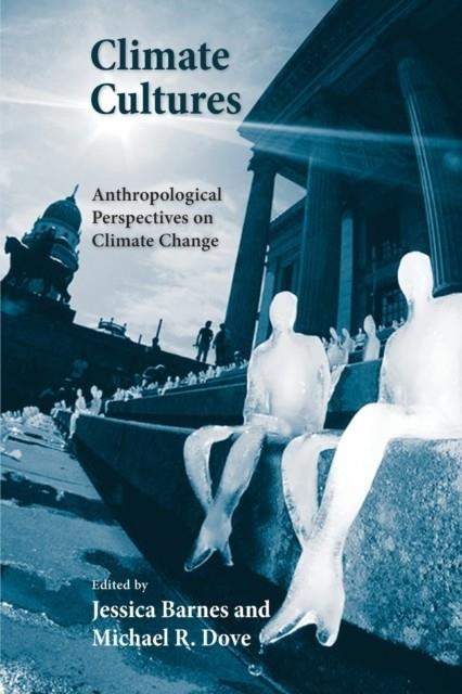 CLIMATE CULTURES: ANTHROPOLOGICAL PERSPECTIVES ON CLIMATE CHANGE (YALE AGRARIAN STUDIES) | 9780300198812 | JESSICA BARNES