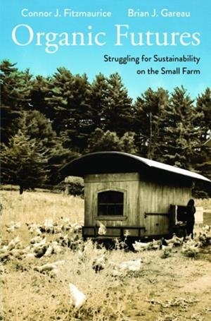 ORGANIC FUTURES : STRUGGLING FOR SUSTAINABILITY ON THE SMALL FARM | 9780300199451 | CONNOR J. FITZMAURICE , BRIAN GAREAU 