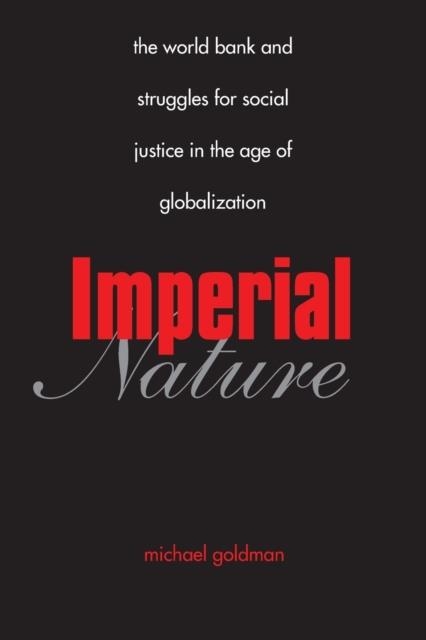 IMPERIAL NATURE: THE WORLD BANK AND STRUGGLES FOR SOCIAL JUSTICE IN THE AGE OF GLOBALIZATION (YALE AGRARIAN STUDIES) | 9780300119749 | MICHAEL GOLDMAN