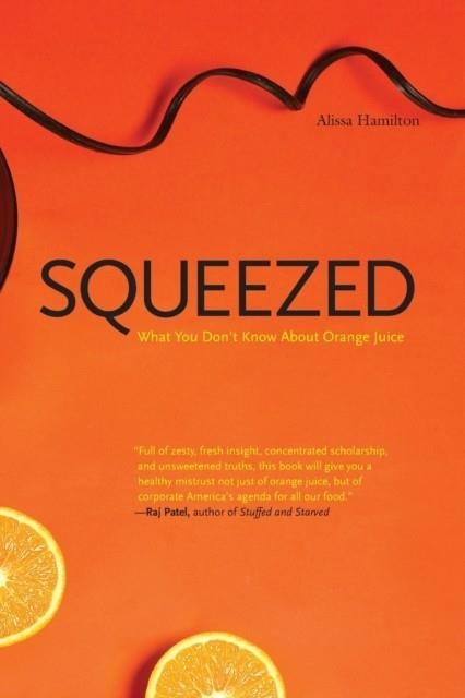 SQUEEZED: WHAT YOU DON'T KNOW ABOUT ORANGE JUICE (YALE AGRARIAN STUDIES) | 9780300164558 | ALISSA HAMILTON