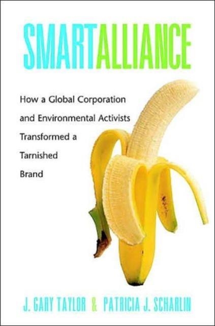SMART ALLIANCE: HOW A GLOBAL CORPORATION AND ENVIRONMENTAL ACTIVISTS TRANSFORMED A TARNISHED BRAND (YALE AGRARIAN STUDIES) | 9780300102338 | GARY J TAYLOR , PATRICIA J SCHARLIN