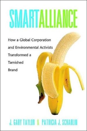 SMART ALLIANCE: HOW A GLOBAL CORPORATION AND ENVIRONMENTAL ACTIVISTS TRANSFORMED A TARNISHED BRAND (YALE AGRARIAN STUDIES) | 9780300102338 | GARY J TAYLOR , PATRICIA J SCHARLIN