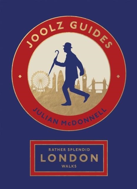 RATHER SPLENDID LONDON WALKS: JOOLZ GUIDES' QUIRKY AND INFORMATIVE WALKS THROUGH THE WORLD'S GREATEST CAPITAL CITY | 9781787139602 | JULIAN MCDONNELL