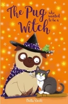 THE PUG WHO WANTED TO BE A WITCH | 9781408371565 | BELLA SWIFT