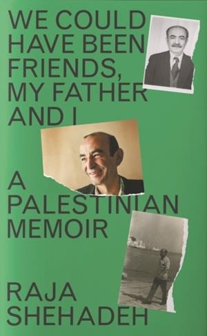 WE COULD HAVE BEEN FRIENDS, MY FATHER AND I | 9781788169981 | RAJA SHEHADEH