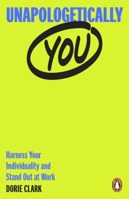 UNAPOLOGETICALLY YOU : HARNESS YOUR INDIVIDUALITY AND STAND OUT AT WORK | 9780241999714 | DORIE CLARK