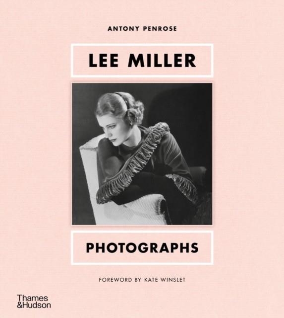 LEE MILLER: PHOTOGRAPHS | 9780500025925 | ANTONY PENROSE, KATE WINSLET (FOREWORD)