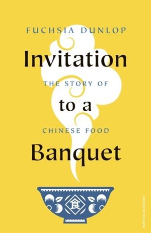 INVITATION TO A BANQUET | 9780241516980 | FUCHSIA DUNLOP