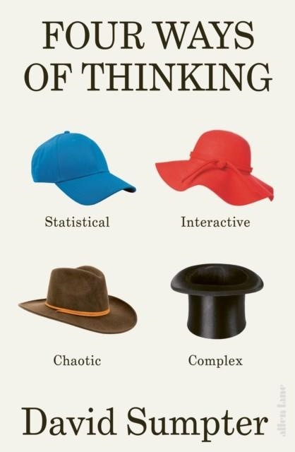 FOUR WAYS OF THINKING : STATISTICAL, INTERACTIVE, CHAOTIC AND COMPLEX | 9780241624166 |  DAVID SUMPTER 