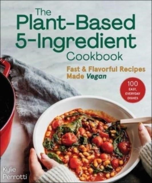 THE PLANT-BASED 5-INGREDIENT COOKBOOK | 9781510771529 | KYLIE PERROTTI 