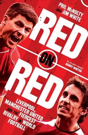 RED ON RED : LIVERPOOL, MANCHESTER UNITED AND THE FIERCEST RIVALRY IN WORLD FOOTBALL | 9780008489199 | PHIL MCNULTY, JIM WHITE