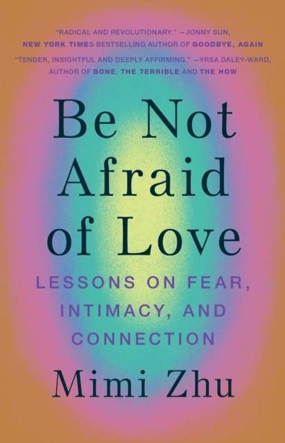 BE NOT AFRAID OF LOVE : LESSONS ON FEAR, INTIMACY AND CONNECTION | 9781743799123 | MIMI ZHU