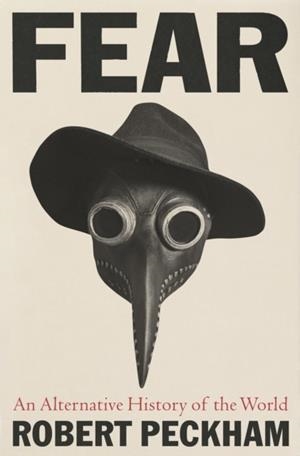 FEAR : AN ALTERNATIVE HISTORY OF THE WORLD | 9781788167239 | ROBERT PECKHAM 