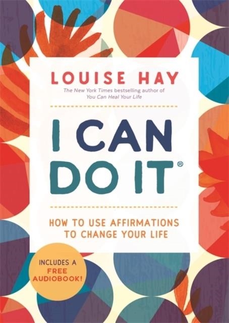 I CAN DO IT : HOW TO USE AFFIRMATIONS TO CHANGE YOUR LIFE | 9781788176996 | LOUISE HAY