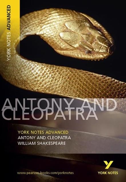 ANTONY AND CLEOPATRA: YORK NOTES ADVANCED EVERYTHING YOU NEED TO CATCH UP, STUDY AND PREPARE FOR AND 2023 AND 2024 EXAMS AND ASSESSMENTS | 9780582823099 | WILLIAM SHAKESPEARE