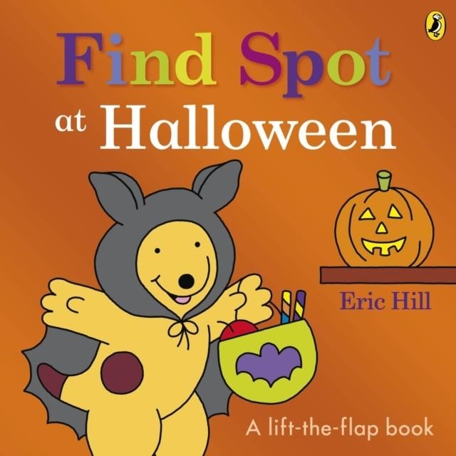 FIND SPOT AT HALLOWEEN : A LIFT-THE-FLAP STORY | 9780241636633 | ERIC HILL