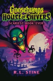 GOOSEBUMPS HOUSE OF SHIVERS: SCARIEST. BOOK. EVER. | 9780702330698 | R L STINE