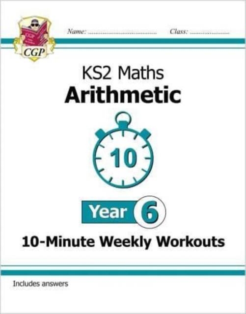 KS2 YEAR 6 MATHS 10-MINUTE WEEKLY WORKOUTS: ARITHMETIC | 9781789084719