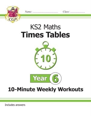KS2 YEAR 6 MATHS TIMES TABLES 10-MINUTE WEEKLY WORKOUTS | 9781789083668