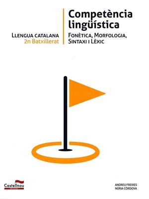 LLENGUA CATALANA 2N BATXILLERAT. COMPETÈNCIA LINGÜÍSTICA | 9788498049305 | FREIXES GONZÁLEZ, ANDREU/CÒRDOVA MEDINA, NÚRIA
