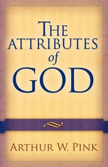 THE ATTRIBUTES OF GOD | 9780801067723 | ARTHUR W PINK