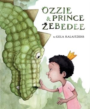 OZZIE & PRINCE ZEBEDEE | 9780593464182 | GELA KALAITZIDIS 