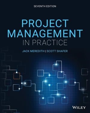PROJECT MANAGEMENT IN PRACTICE (7TH ED.) | 9781119702962 | MEREDITH, JACK R