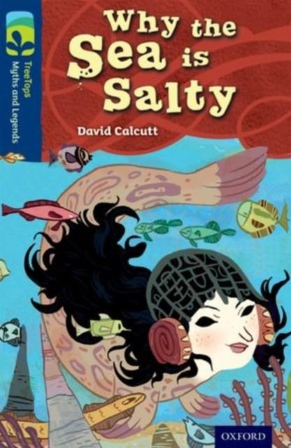 OXFORD READING TREE TREETOPS MYTHS AND LEGENDS: LEVEL 14: WHY THE SEA IS SALTY | 9780198446309