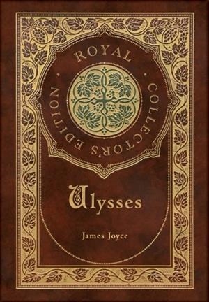 ULYSSES (ROYAL COLLECTOR'S EDITION) (CASE LAMINATE HARDCOVER WITH JACKET) | 9781774379202 | JAMES JOYCE