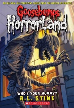 WHO'S YOUR MUMMY? (GOOSEBUMPS HORRORLAND #6) | 9780439918749 | R L STINE