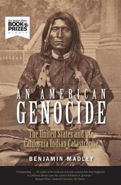 AN AMERICAN GENOCIDE : THE UNITED STATES AND THE CALIFORNIA INDIAN CATASTROPHE, 1846-1873 | 9780300230697 | BENJAMIN MADLEY