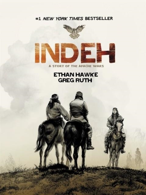 INDEH : A STORY OF THE APACHE WARS | 9781538760062 | ETHAN HAWKE ; GREG RUTH 