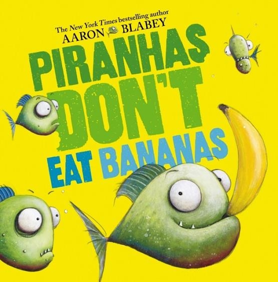 PIRANHAS DON'T EAT BANANAS (HB) | 9781338297133 | BLABEY, AARON