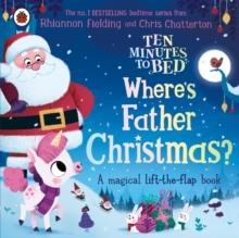 TEN MINUTES TO BED: WHERE'S FATHER CHRISTMAS? | 9780241634127 | RHIANNON FIELDING