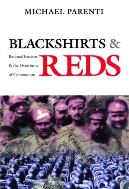BLACKSHIRTS AND REDS: RATIONAL FASCISM AND THE OVERTHROW OF COMMUNISM | 9780872863293 | MICHAEL PARENTI